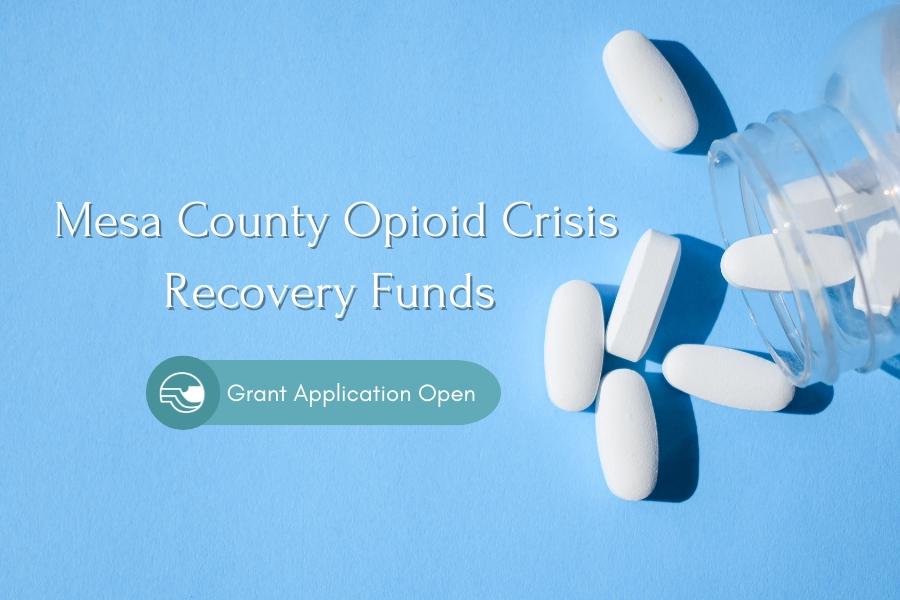 Bottle of white pills pouring out with white text reading, "Mesa County Opioid Crisis Recovery Funds Grant Application Open," with a blue background.